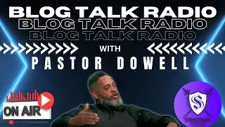 Blog Talk Radio Pastor Dowell 08 DEC 2023