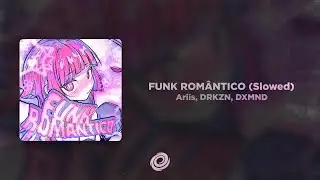 Ariis, DRKZN, DXMND - FUNK ROM&Acirc;NTICO (Slowed)