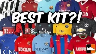 Best New 2017-18 Kits - Premier League & European Football Shirts!