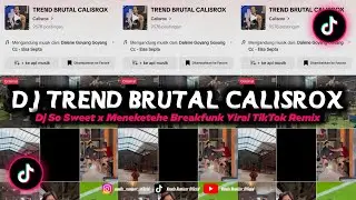 Dj Trend Brutal Calisrox || Dj So Sweet x Meneketehe Breakfunk Viral TikTok Remix