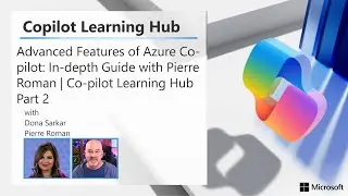 Advanced Features of Azure Copilot: In-depth Guide with Pierre Roman | Copilot Learning Hub Part 2