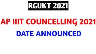 Ap iiit councelling 2021|iiit latest news|rgukt counselling date