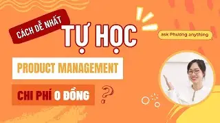 c&aacute;ch tự học Product Management miễn ph&iacute; || ask Phương anything series