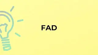 What is the meaning of the word FAD?