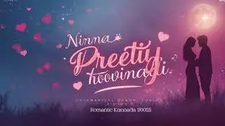 💖 Ninna Preetiya Hoovinalli | Romantic Kannada Song | 2025 🎶✨