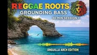 Reggae Roots Grounding Bass 30 Min Session 1 Anguilla Arch Edition