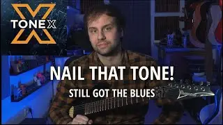 Nail That Tone (ToneX) | Still Got The Blues (Free Tone Model)