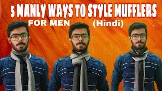 5 Masculine ways to tie MUFFLERS | Muffler styles for men | The Fashion Realms | Hindi