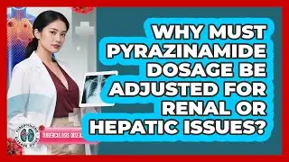 Why Must Pyrazinamide Dosage Be Adjusted For Renal Or Hepatic Issues? - Tuberculosis Disease Guide