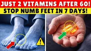 Over 60? Just THESE 2 Vitamins to Reverse Numb Feet in 7 Days | Senior Health