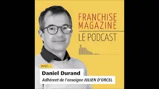 Interview Daniel Durand, adhérent Julien d’Orcel - Franchise Magazine