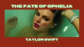 (slowed) the fate of ophelia • taylor swift