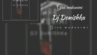 Dj Donishka - Gira mukunimi (samrap)