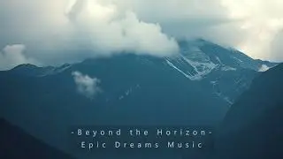 Beyond the Horizon - Epic Dreams Music