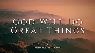 God Will Do Great Things | Instrumental Worship Music | While You Pray