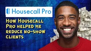 How Housecall Pro helped me reduce no show clients