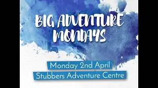BIG ADVENTURE MONDAYS - APRIL 2ND
