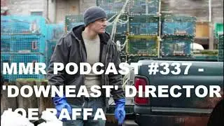 #337 - 'DOWNEAST' DIRECTOR JOE RAFFA | Matt's Movie Reviews Podcast