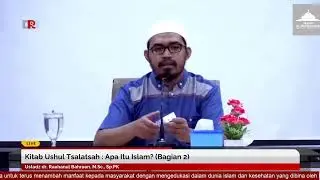Kitab Ushul Tsalatsah : Apa Itu Islam? (Bagian 2) | Ustadz dr. Raehanul Bahraen, M.Sc., Sp.PK