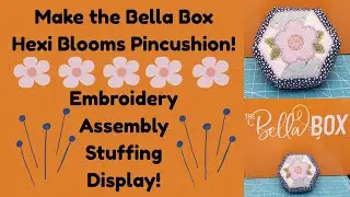 Let's Make the Hexi Blooms Pincushion from the Sew Timeless Bella Box! Stitch out and Assembly.