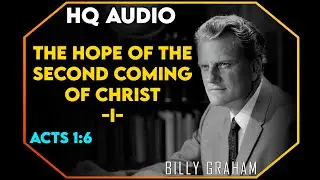 The Hope Of The Second Coming Of Chris - I - Acts 1:6 | #BillyGraham #Jesus #Christ