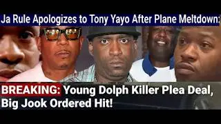 BREAKING: Young Dolph Killer Plea Deal, Big Jook Ordered Hit! Ja Rule Sorry Tony Yayo Plane Meltdown