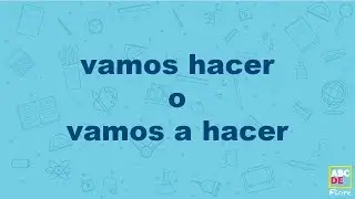 vamos hacer o vamos a hacer - ABCDEFiore