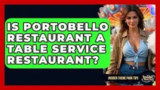 Is Portobello Restaurant A Table Service Restaurant? - Insider Theme Park Tips