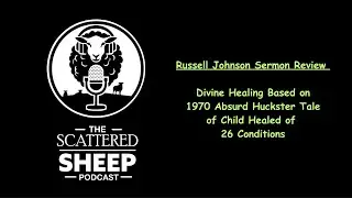 Russell Johnson Sermon Review - Sells 1970's Divine Healing Scam of Child Growing New Feet