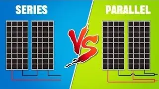 Solar Panels Series vs Parallel Connection Comparison 