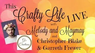 This Crafty Life LIVE Episode 9 with Special Guests Gareth Frewer and Blake Leaphart