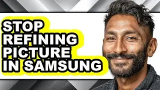 How to Stop Refining Picture in Samsung (only Way)
