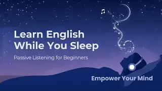 Learn English While You Sleep &ndash; Passive Listening for Beginners - Empower Your Mind