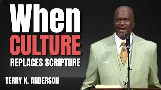 WHEN CULTURE REPLACES SCRIPTURE | CHRISTIAN SERMON 2026 | TERRY K. ANDERSON PREACHING