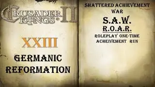 Germanic Reformation (23)  CK2   S.A.W. (Shattered Achievement War)