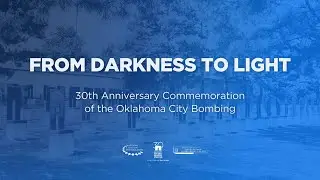 From Darkness to Light: 30th anniversary commemoration of the Oklahoma City Bombing