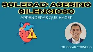 La Soledad: El Asesino Silencioso que Afecta Tu Salud y Tu Propósito de Vida | Dr. Oscar Cornelio