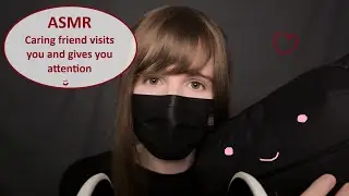 ASMR | caring friend | I visit you and give you attention