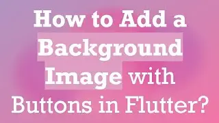 How to Add a Background Image with Buttons in Flutter?