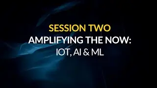 Critical Technologies Symposium &ndash; Session Two: Amplifying the Now: IoT, AI & ML