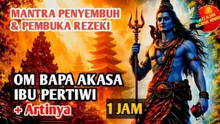 Dengarkan Ini! Mantra Penyembuh & Pembuka Pintu Rezeki | Om Bapa Akasa Ibu Pertiwi