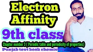 Electron affinity || 9th class chemistry || ch.no.3