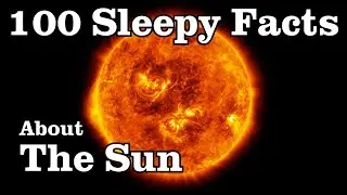 100 Facts About The Sun&mdash; Fall Asleep to Astronomy