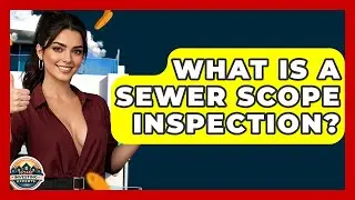 What Is A Sewer Scope Inspection? - Home Investing Experts