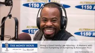 Hiring a Good Family Law Attorney &ndash; It Matters! with Vincent Humphrey of Humphrey & Associates PLLC