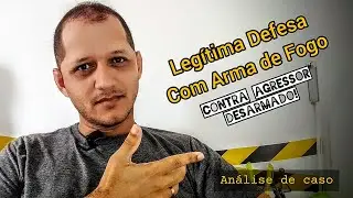 Leg&iacute;tima Defesa Armada Contra Agressor Desarmado (an&aacute;lise de caso)