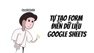Tạo Form thu thập dữ liệu lưu v&agrave;o Google Sheets như database | Excel Talk #14: Fullstack Apps Script