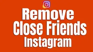 How To Remove Close Friend On Instagram