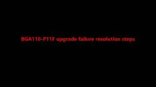 P11F  or V1 Upgrade fails operation video