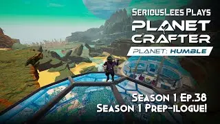 Planet Crafter | Planet Humble DLC | Season 1 - Episode 38 | Season 1 Prep-ilogue!